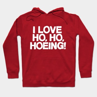 I Love Ho, Ho, Hoeing! Hoodie